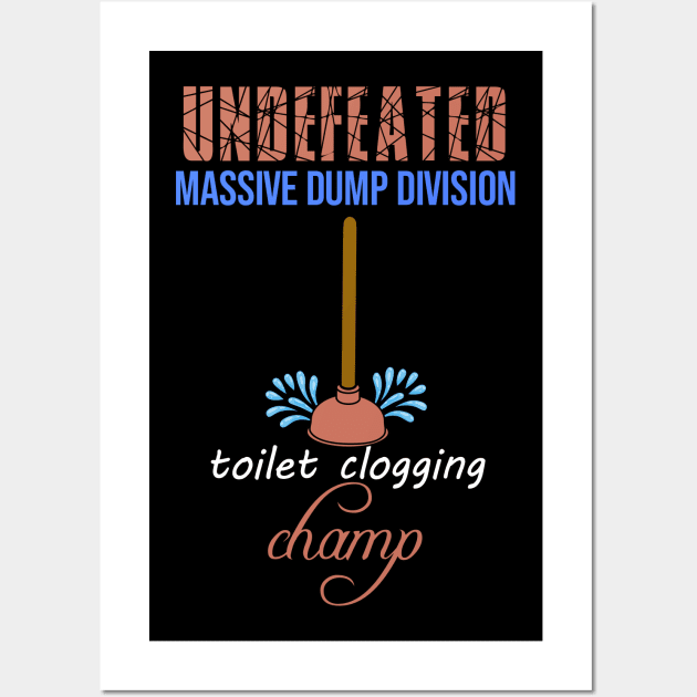 Undefeated Massive Dump Division Toilet Clogging Champ Wall Art by NoBreathJustArt
